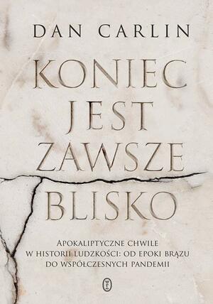 Koniec jest zawsze blisko by Dan Carlin