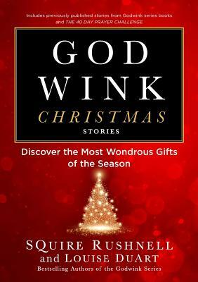 Godwink Christmas Stories, Volume 5: Discover the Most Wondrous Gifts of the Season by Squire Rushnell, Louise Duart