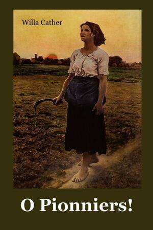 O Pionniers!: O Pioneers! French edition by Willa Cather