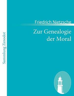 Zur Genealogie der Moral: Eine Streitschrift by Friedrich Nietzsche