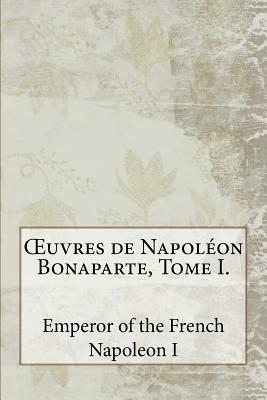 OEuvres de Napoléon Bonaparte, Tome I. by Napoléon Bonaparte