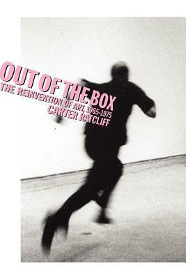 Out of the Box: The Reinvention of Art, 1965-1975 by Carter Ratcliff