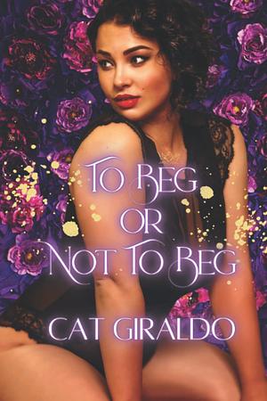 To Beg or Not to Beg by Cat Giraldo