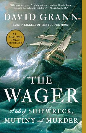 The Wager: A Tale of Shipwreck, Mutiny and Murder by David Grann