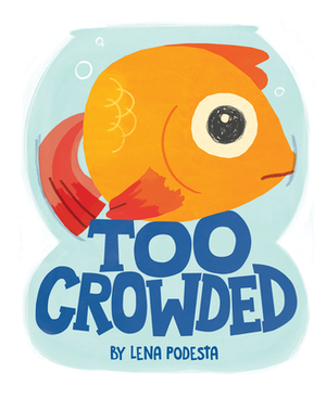 Too Crowded by Lena Podesta