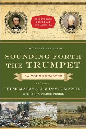 Sounding Forth the Trumpet for Young Readers: 1837-1860 by Anna Wilson Fishel, Peter Marshall