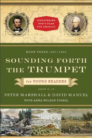 Sounding Forth the Trumpet for Young Readers: 1837-1860 by Peter Marshall, Anna Wilson Fishel