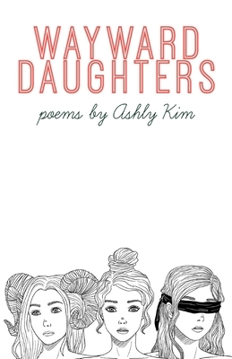 Wayward Daughters by Ashly Kim