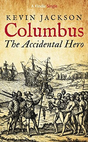 Columbus: the Accidental Hero (Kindle Single) by Kevin Jackson