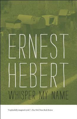 Whisper My Name by Ernest Hebert