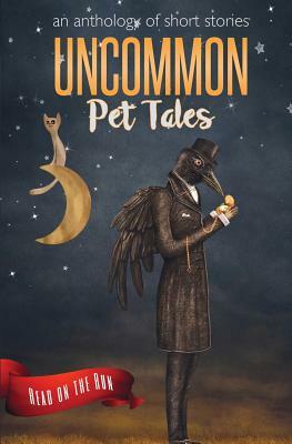 Uncommon Pet Tales by Sarah Doebereiner, Laurie Axinn Gienapp