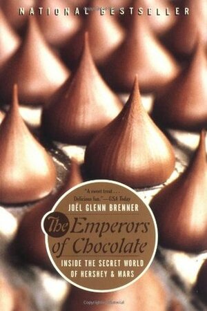 The Emperors of Chocolate: Inside the Secret World of Hershey and Mars by Joël Glenn Brenner