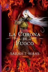 La corona di fuoco by Sarah J. Maas