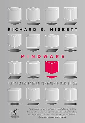 Mindware: Ferramentas para um pensamento mais eficaz by Richard E. Nisbett, Richard E. Nisbett