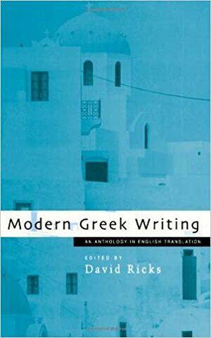 Modern Greek Writing: An Anthology in English Translation by David Ricks