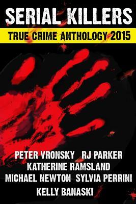 2015 Serial Killers True Crime Anthology, Volume II by Sylvia Perrini, Michael Newton, Rj Parker