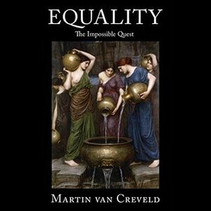 Equality: The Impossible Quest by Martin van Creveld