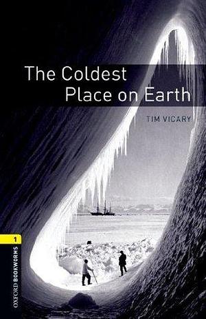 The Coldest Place on Earth Level 1 Oxford Bookworms Library by Tim Vicary, Tim Vicary