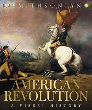 The American Revolution: A Visual History by D.K. Publishing, Smithsonian Institution