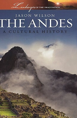 The Andes: A Cultural History by Jason Wilson