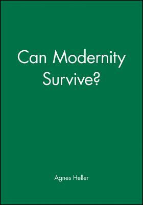 Can Modernity Survive by Agnes Heller