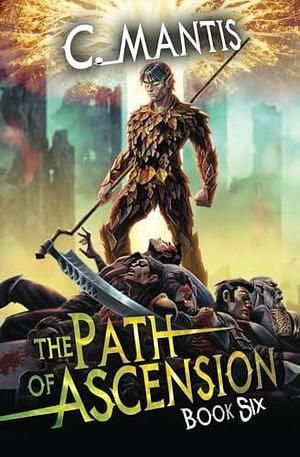 The Path of Ascension 6: A LitRPG Adventure by C. Mantis, C. Mantis