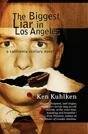 The Biggest Liar in Los Angeles: A California Century Mystery by Ken Kuhlken
