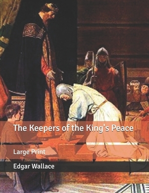 The Keepers of the King's Peace: Large Print by Edgar Wallace