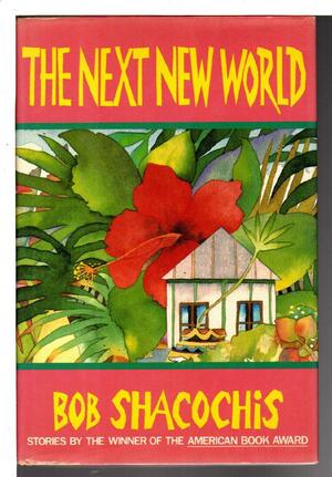 The Next New World Stories by Bob Shacochis