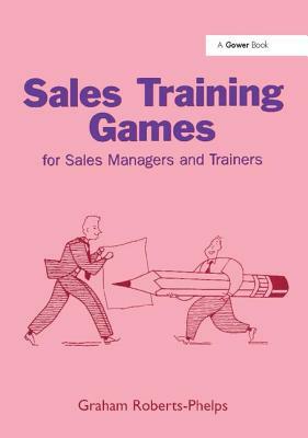 Sales Training Games: For Sales Managers and Trainers by Graham Roberts-Phelps