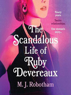 The Scandalous Life of Ruby Devereaux by M.J. Robotham