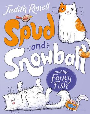 Spud and Snowball and the Fancy Fish by Judith Rossell