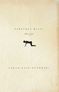 Fabulous Beast: The Sow by Sarah Kain Gutowski