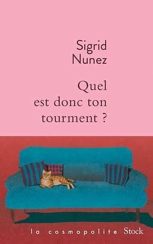 Quel est donc ton tourment ?: roman by Sigrid Nunez