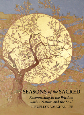 Seasons of the Sacred: Reconnecting to the Wisdom Within Nature and the Soul by Llewellyn Vaughan-Lee