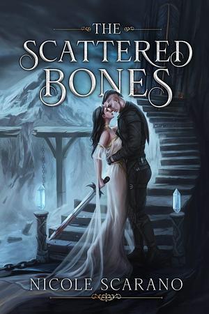 The Scattered Bones: A Dark Fantasy Romance by Nicole Scarano, Nicole Scarano
