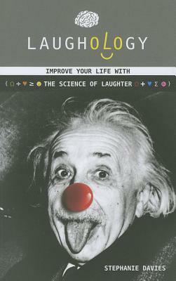 Laughology: Improve Your Life with the Science of Laughter by Stephanie Davies