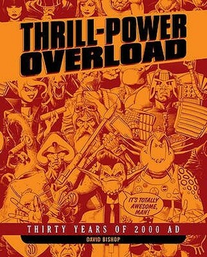 Thrill-power Overload: Thirty Years of 2000 AD by David Bishop
