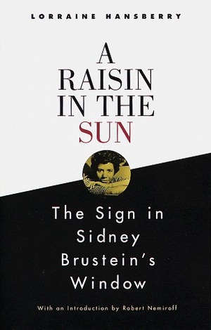 A Raisin in the Sun and The Sign in Sidney Brustein's Window by Lorraine Hansberry, Robert A. Nemiroff
