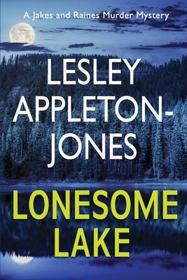 Lonesome Lake: A Burning Cabin... A Missing Person... The Hunt is on by Lesley Appleton-Jones