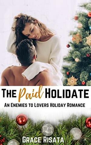 The Paid Holidate: An Enemies to Lovers Fake Fiance Holiday Romance by Grace Risata