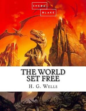 The World Set Free by Sheba Blake, H.G. Wells