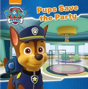 Nickelodeon PAW Patrol Pups Save the Party by Nickelodeon Publishing, Nickelodeon Publishing