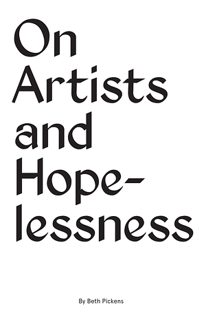 On Artists and Hopelessness by Beth Pickens