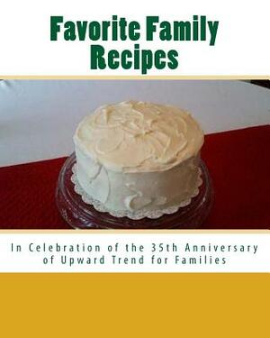 Favorite Family Recipes: In Celebration of the 35th Anniversary of Upward Trend for Families by Judy Kimbrough, Robert White, Raphael Branch