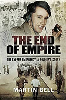 The End of Empire : Cyprus: A Soldier's Story by Martin Bell