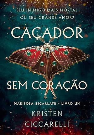 Caçador Sem Coração by Kristen Ciccarelli