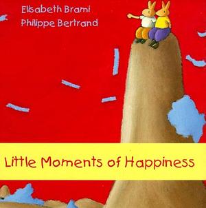Little Moments of Happiness by Elisabeth Brami, Phillippe Bertrand