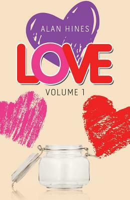 Love: Volume 1 by Alan Hines