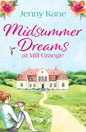 Midsummer Dreams at Mill Grange: an uplifting, feelgood romance by Jenny Kane